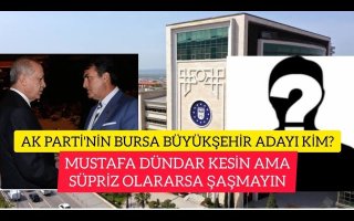 AK PARTİ'NİN BURSA BÜYÜKŞEHİR BELEDİYE ADAYI KİM MUSTAFA DÜNDAR KESİN AMA SÜPRİZ OLURSA ŞAŞMAYIN!