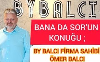 BANA DA SOR'UN KONUĞU BY BALCI'NIN SAHİBİ ÖMER BALCI OLDU!