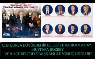 CHP BURSA BÜYÜKŞEHİR B.B. ADAYI MUSTAFA BOZBEY VE 8 İLÇE BELEDİYE BAŞKANI İLE SONUÇ NE OLUR?