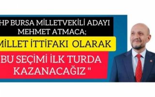 CHP BURSA MİLLETVEKİLİ ADAYI MEHMET ATMACA ;