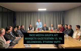 İNCE MEDYA GRUP'A AİT MANŞETX GAZETESİ'NİN 13. YIL GELENEKSEL İFTARINI YAPTI