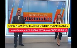 KRT'DE NECMİ İNCE İLE ZİRVEDEKİLER KONUĞU AV. ARİFE TUĞBA ÇETİNKAYA ERÇELİK OLDU!