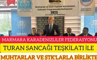 MARMARA KARADENİZLİLER FEDERASYONU,TURAN SANCAĞI TEŞKİLATI MUHTARLAR,STK İLE MUSTAFA BOZBEY BULUŞTU