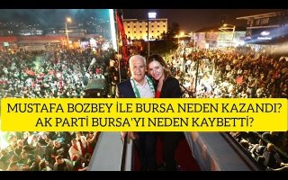 MUSTAFA BOZBEY İLE BURSA NEDEN KAZANDI?AK PARTİ BURSA'YI NEDEN KAYBETTİ?