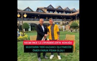 NECMİ İNCE İLE ZİRVEDEKİLER'İN  KONUĞU MUHTARIN YERİ KAZANCI İŞLETMECİSİ ÖMER FARUK FİDAN OLDU !