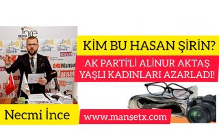 KİM BU HASAN ŞİRİN ? AK PARTİ'Lİ ALİNUR AKTAŞ YAŞLI KADINLARI AZARLADI