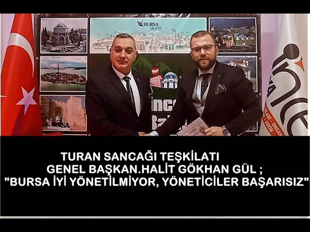 TURAN SANCAĞI TEŞKİLATI GENEL BŞK.HALİT GÖKHAN GÜL ;