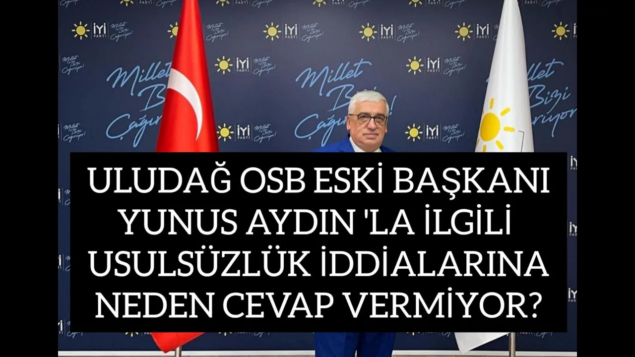 ULUDAĞ OSB ESKİ BAŞKANIYUNUS AYDIN 'LA İLGİLİ USULSÜZLÜK İDDİALARINANEDEN CEVAP VERMİYOR