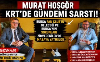 ZİRVEDEKİLER’DE MURAT HOŞGÖR DÖNEMİ! KRT’DE BURSA FAN CLUB’IN HEDEFLERİ KONUŞULDU