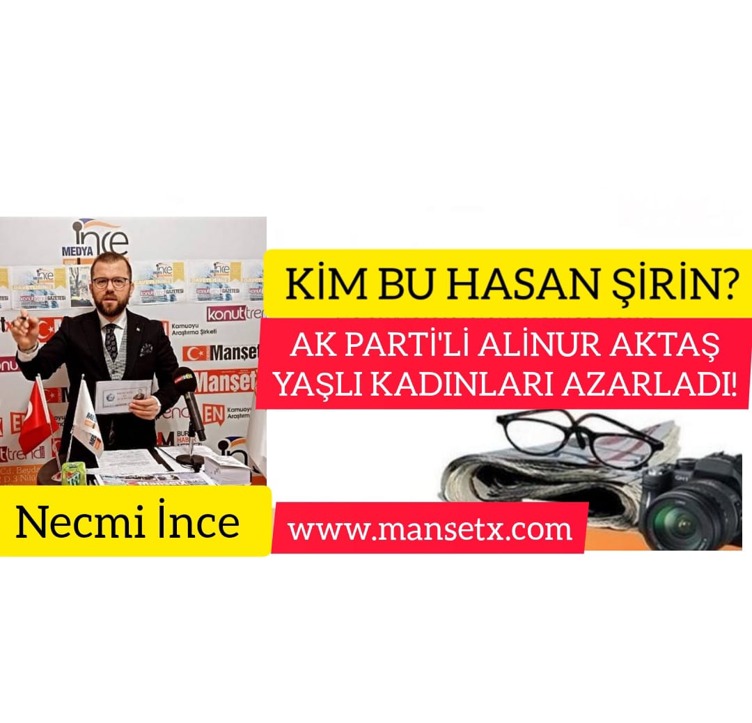 KİM BU HASAN ŞİRİN ? AK PARTİ'Lİ ALİNUR AKTAŞ YAŞLI KADINLARI AZARLADI